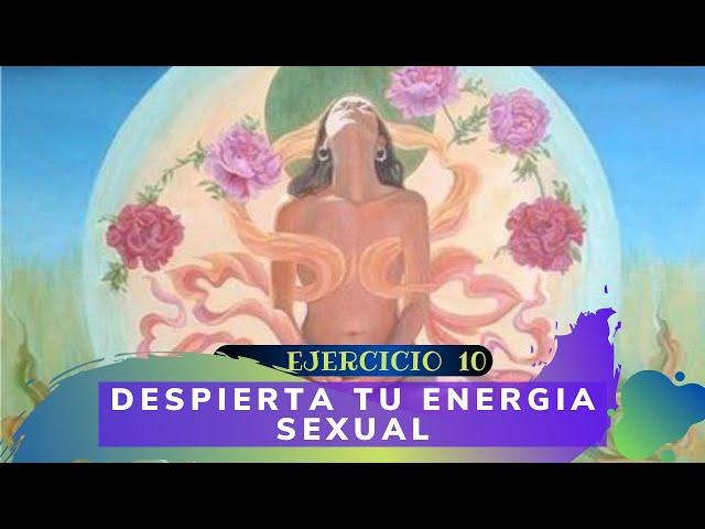 Ej. 10. Despertar tu energía sexual - La mujer multiorgásmica