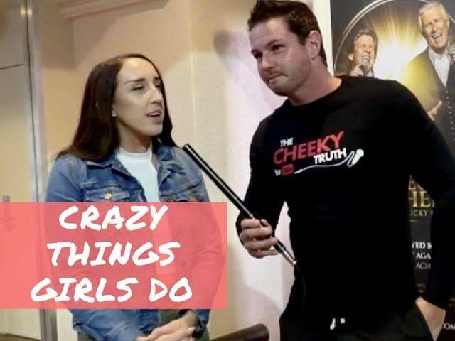 CRAZY THINGS GIRLS DO!!! Is Your Girlfriend Crazy? Does Your Girlfriend Do Crazy Things?