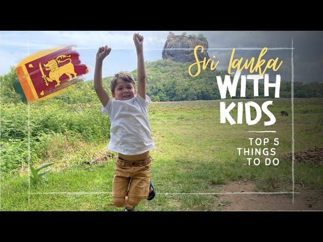 Sri Lanka with kids! | Our kids' top 5 family friendly activities | What to do in Sri Lanka?