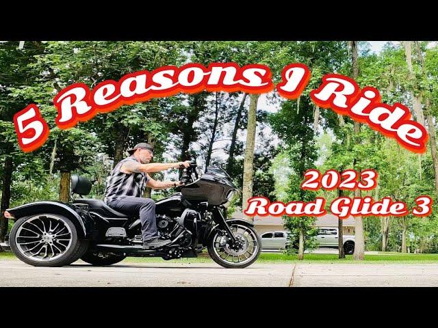 2023 Road Glide 3 - 5 Reasons I Ride