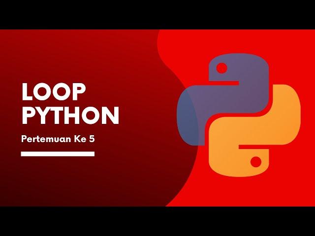 #5 : Belajar Bahasa Pemograman Python - LOOP PYTHON