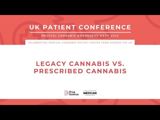 Legacy Cannabis vs Prescribed Cannabis - UK Patient Conference (November 2022)