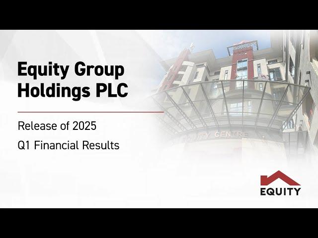 Equity Group Holdings PLC Q1 2025 Investor Briefing & Release of Financial Results