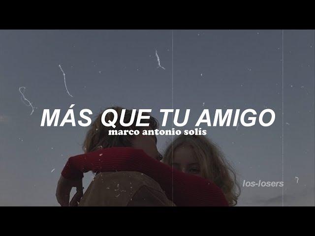 Marco Antonio Solís - Más que tu amigo (Letra)