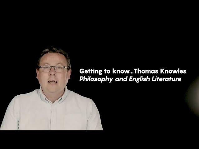 Getting To Know... Thomas Knowles | Philosophy and English Literature