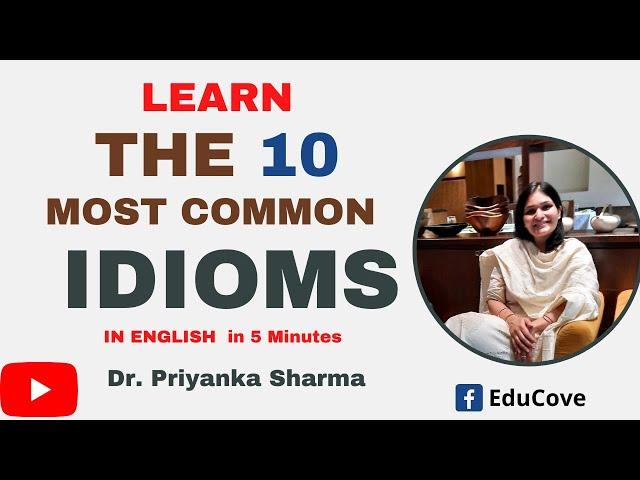 Learn the 10 Most Common Idioms in English in 5 Minutes I Dr Priyanka Sharma I#learnenglish #educove