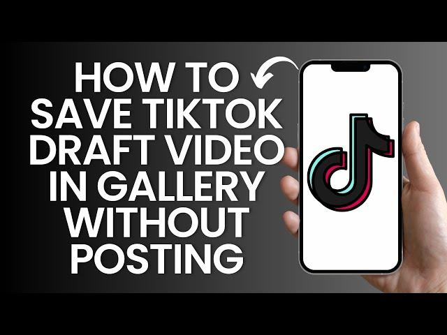 How to save tiktok draft video in gallery without posting