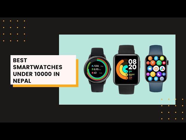 Best Smartwatches Under 10000 in Nepal