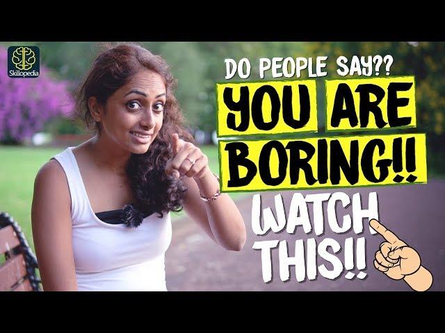 Don’t Be Boring! 5 Tips To Be More Interesting In Conversations | Self Improvement Video