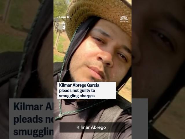 Kilmar Abrego Garcia pleads not guilty to smuggling charges