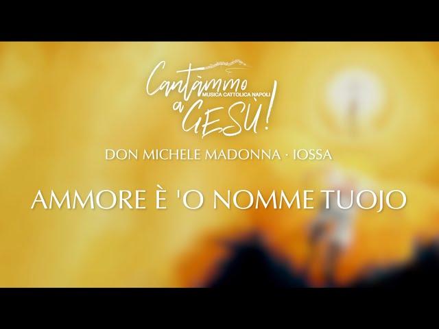 Cantàmmo a Gesù! Don Michele Madonna & Iossa - Ammore È 'O Nomme Tuojo (Lyric Video)