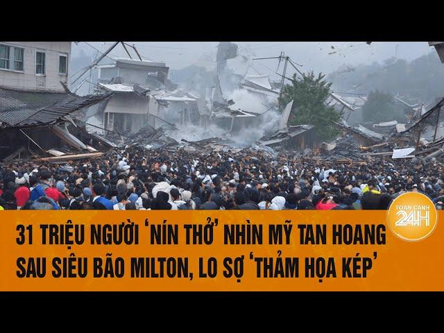 Vấn đề hôm nay 11/10: 31 triệu người ‘nín thở’ nhìn Mỹ tan hoang sau siêu bão, lo sợ ‘thảm họa kép’