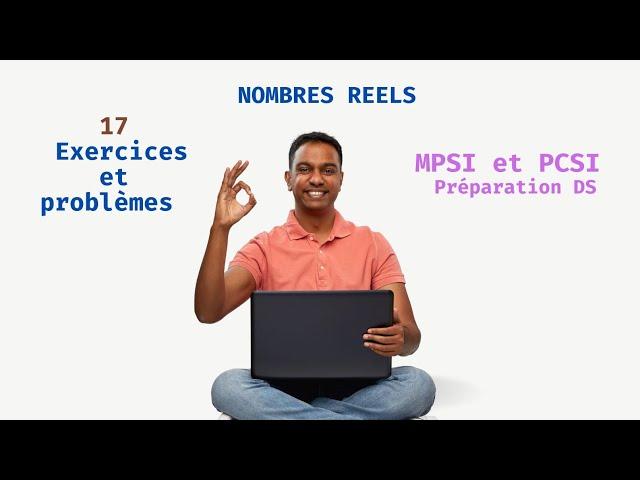 Exercices et problèmes : Nombres réels , Préparation DS _ MPSI et PCSI _ Analyse 1 MIP, SMI, SMPC