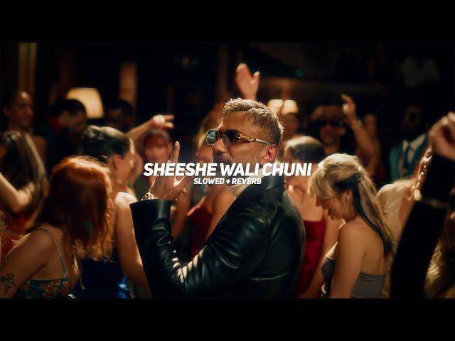 Sheeshe Wali Chuni (Slowed + Reverb) - Yo Yo Honey Singh x Girik Aman | BARATO NATION