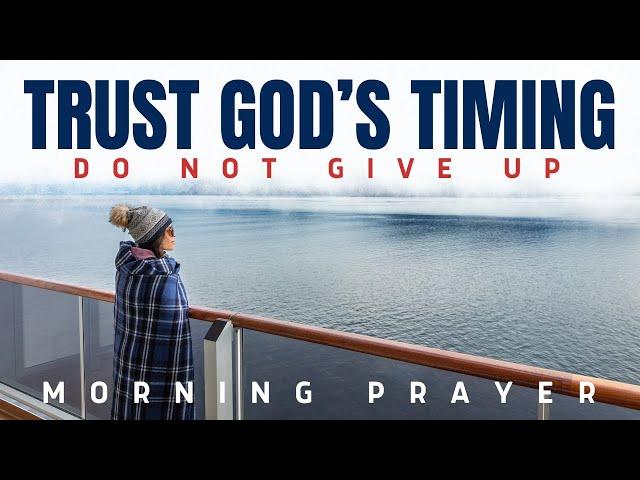 How To Trust God's Timing: The Path to Blessings | A Blessed Morning Prayer To Start Your Day