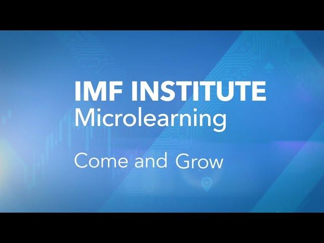 IMF Institute Microlearning: Come and Grow