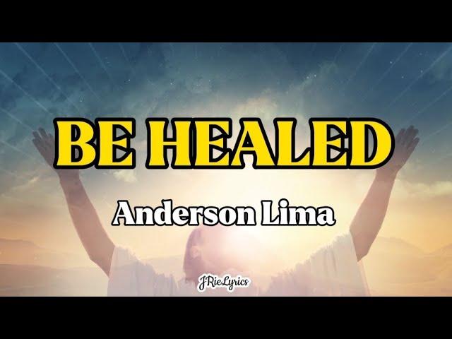 Be Healed | Anderson Lima | Lyrics