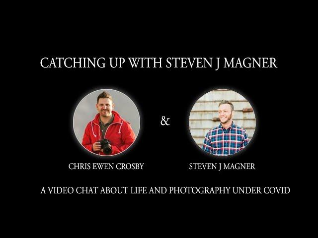 Catching up with Steven J Magner - A conversation with Steven about life and photography under covid