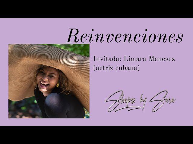 Reinvenciones Con Limara Meneses (actriz Cubana )