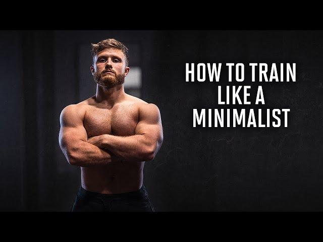 How To Train Like A Minimalist (More Gains In Less Time)