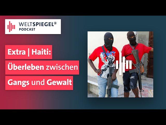 Haiti: Die Gangs von Bandenchef Barbecue | Weltspiegel Podcast Extra Haiti