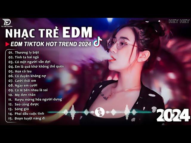 Thương Ly Biệt Remix  BXH Nhạc Trẻ EDM Hót Nhất Hiện Nay - Top 15 Bản EDM TikTok Hot Trend 2024