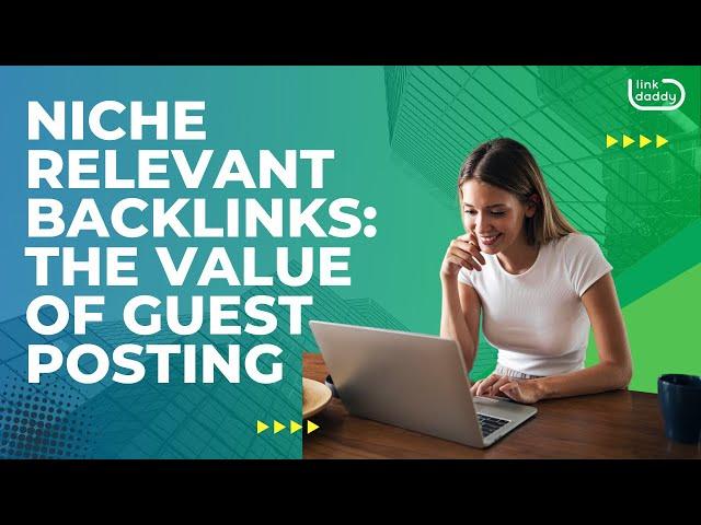 Niche Relevant Backlinks: The Value of Guest Posting