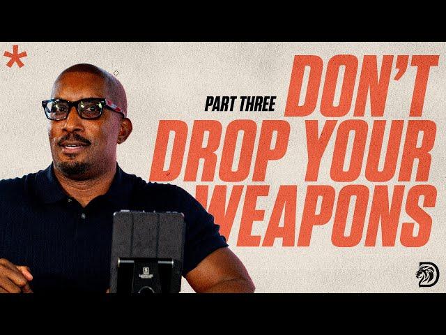 Don't Drop Your Weapons Part. 3 // Spiritual Warfare Part. 4  // Thrive with Dr. Dharius Daniels