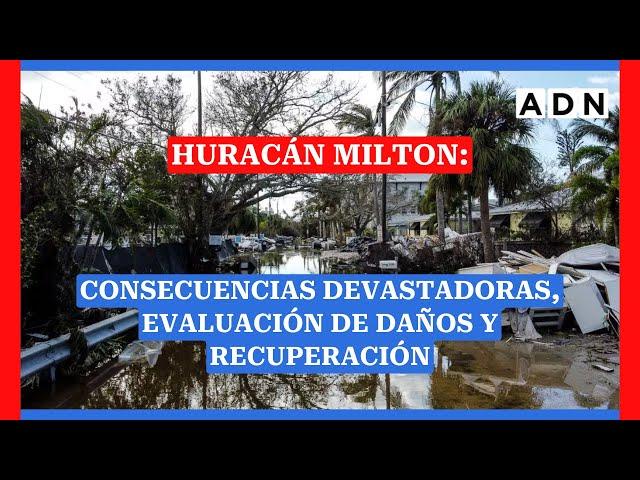 HURACÁN MILTON: Consecuencias devastadoras, Evaluación de daños y recuperación