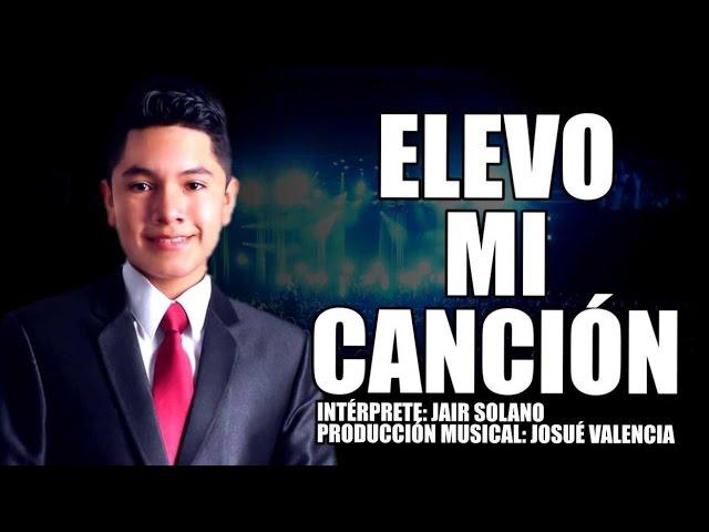 Jair Solano - Elevo mi canción