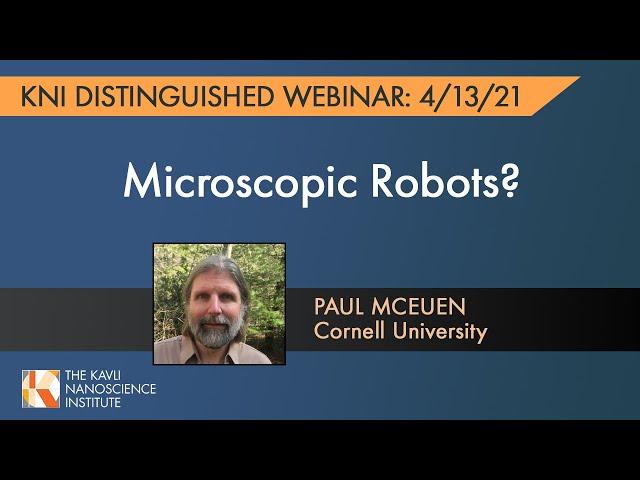 Paul McEuen, "Microscopic Robots?" | KNI Distinguished Seminar