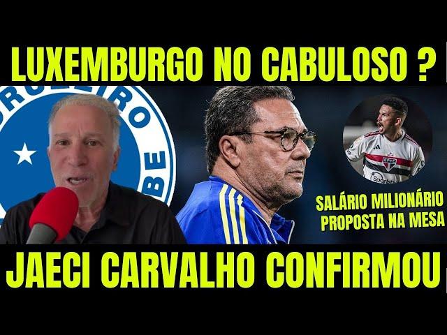 JAECI CARVALHO HOJE! LUXEMBURGO NO CRUZEIRO? SALÁRIO MILIONÁRIO! NOTICIAS DO CRUZEIRO DE HOJE