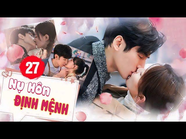 Phim Hay | NỤ HÔN ĐỊNH MÊNH - Tập 27 (Lồng Tiếng) | Phim Tình Cảm Trung Quốc Hay Nhất Năm