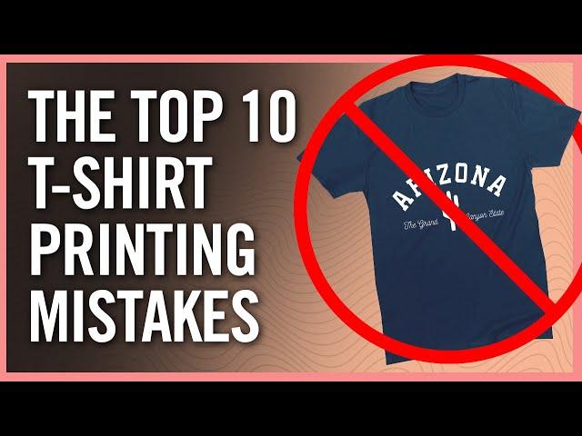 Top 10 T-Shirt Printing Mistakes & How To Avoid Them