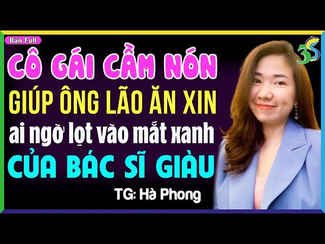 Truyện ngôn tình mới 2024: Cô gái giúp đỡ ông lão ăn xin vô tình lấy được bác sĩ giàu