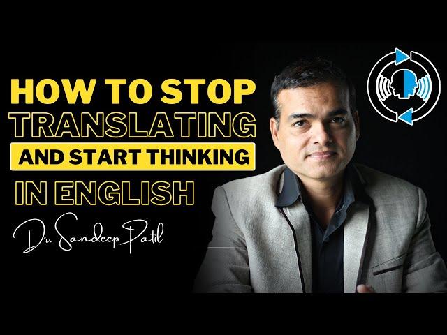 How to stop translating and start thinking in English | by Dr. Sandeep Patil.