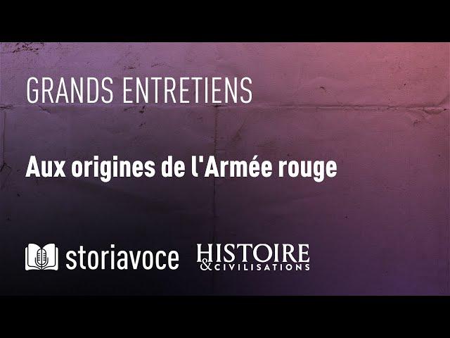 Aux origines de l'armée rouge, avec Jean Lopez