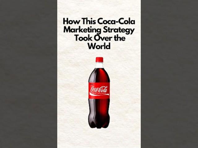 How This Coca-Cola Marketing Strategy Took Over the World