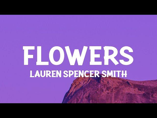 Lauren Spencer Smith - Flowers (Lyrics)