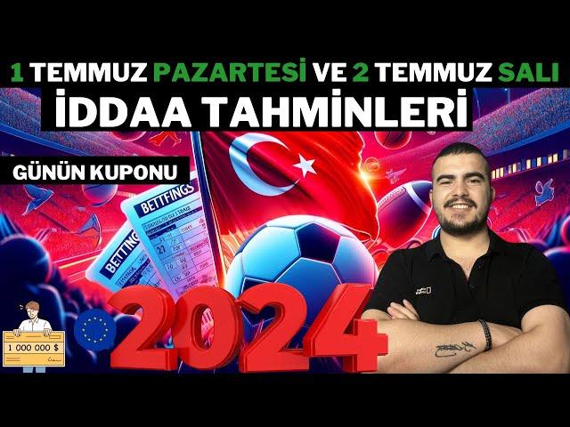 1 TEMMUZ PAZARTESİ VE 2 TEMMUZ SALI İDDAA TAHMİNLERİ 2024