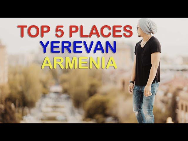 TOP 5 PLACES TO VISIT IN YEREVAN ARMENIA