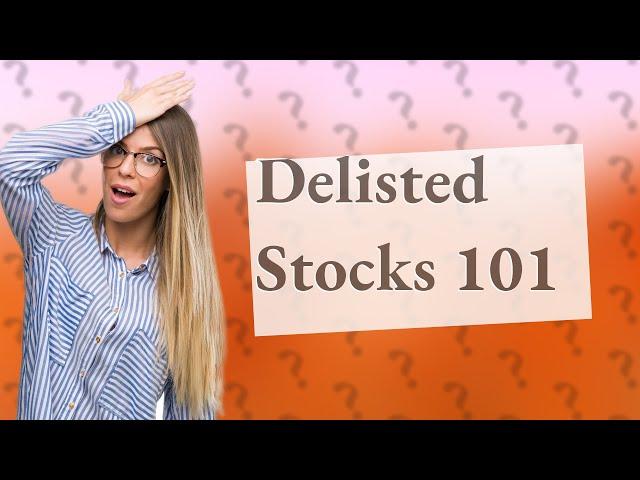 What happens if your stock is delisted?