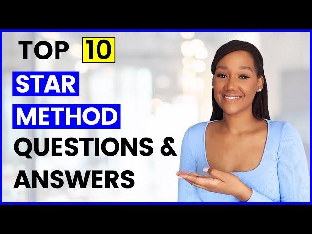 10 STAR METHOD INTERVIEW QUESTIONS AND ANSWERS