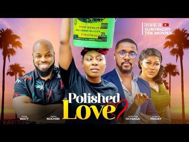 POLISHED LOVE - PEARL WATT CHRISTIAN OCHIAGHA, KACHI NNOCHIRI Nigerian Movie 2024 Latest Full Movies