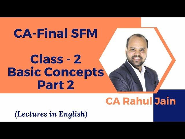 CA-Final SFM Class 2 | Basic Concepts | by CA. Rahul Jain | Classes in English