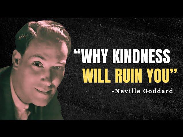 4 Ways HOW Kindness Will RUIN Your Life - Neville Goddard Motivation