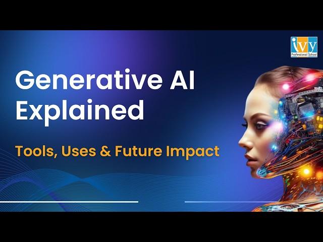 Generative AI Explained | What is Gen AI | Gen AI Tools, Uses & Future Impact | Ivy Pro School