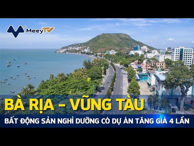 BẤT ĐỘNG SẢN NGHỈ DƯỠNG BÀ RỊA - VŨNG TÀU QUAY TRỞ LẠI, CÓ DỰ ÁN TĂNG GIÁ 4 LẦN