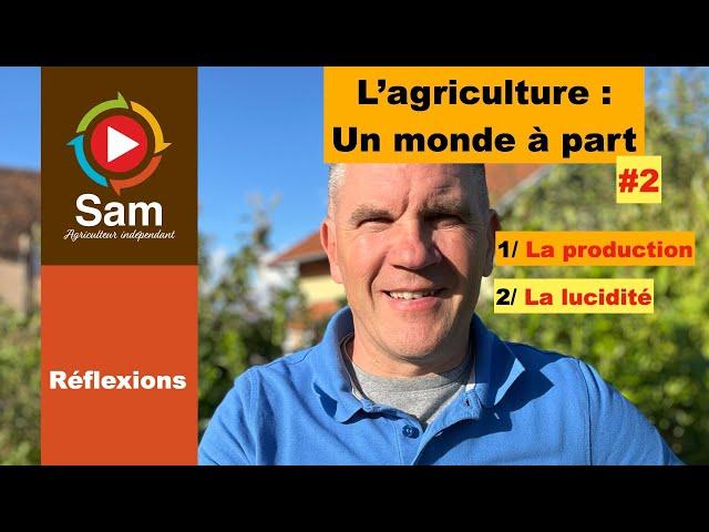 L'agriculture , un monde à part #2 : La production et la lucidité. Historique et réalités.