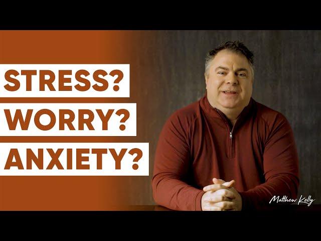 Understanding Anxiety, Stress, Regrets, Worry, and Violated Boundaries - Matthew Kelly